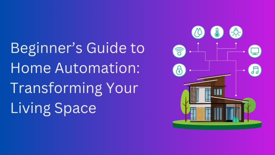 Beginner’s Guide to Home Automation Transforming Your Living Space