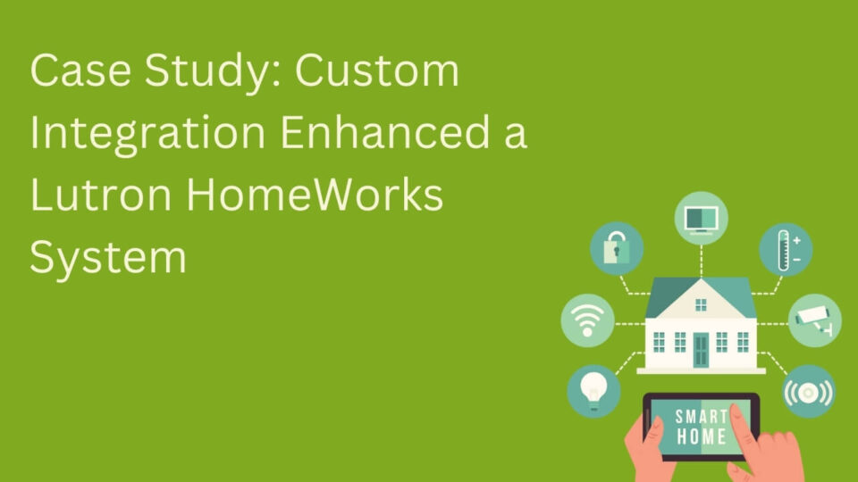 Case Study Custom Integration Enhanced a Lutron HomeWorks System