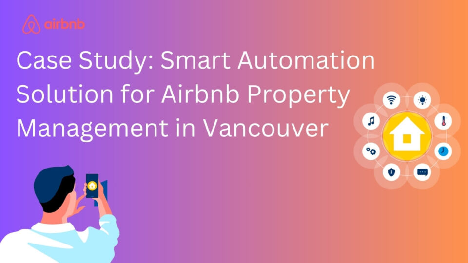 Smart Automation Solution for Airbnb Property Management in Vancouver